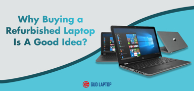 Why Buying a Refurbished Laptop Is a Good Idea?